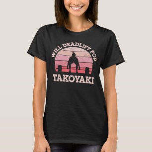 Camiseta Will Deadlift for Takoyaki Food Girlfriend Foodie