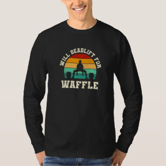 Camiseta Will Deadlift for Waffle Funny Pancake Humor Pastr