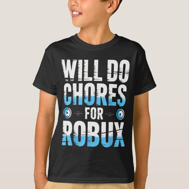 Camiseta Will Do Chores For Robux Funny Gamer Video Game No (Anverso)