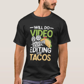 Camiseta Will Do Video Editing For Tacos For A Filmmaker Ca
