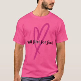 Camiseta Will Flirt for Food friend
