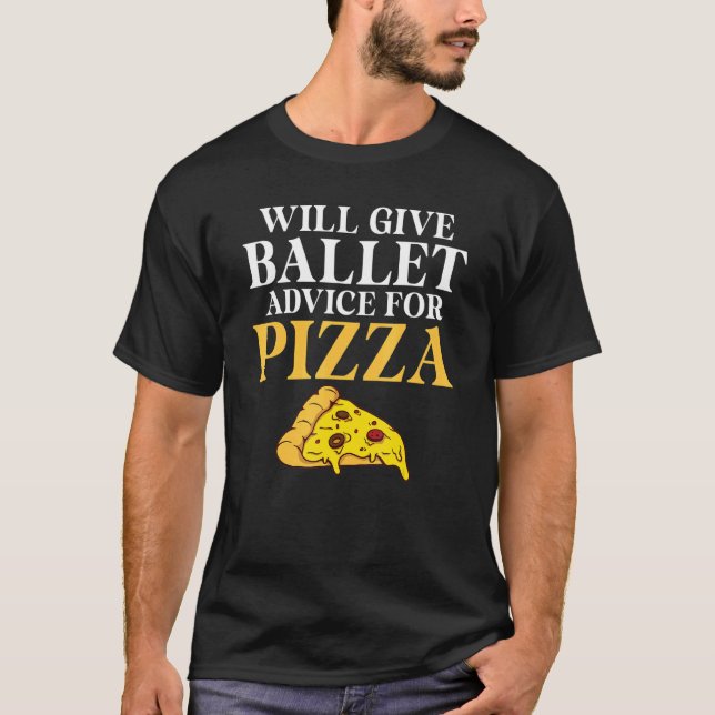 Camiseta Will give Ballet advice for Pizza   Ballet Teacher (Anverso)