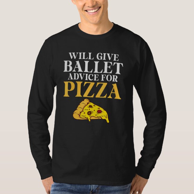 Camiseta Will give Ballet advice for Pizza   Ballet Teacher (Anverso)