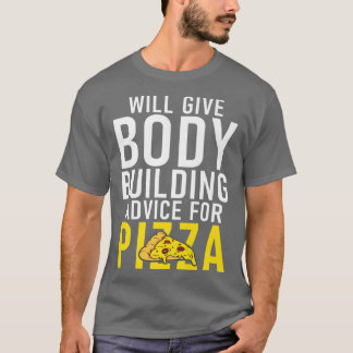 Camiseta Will give Body Building Advice for Pizza Lover Bod