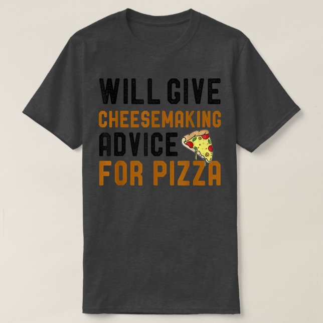 Camiseta Will Give Cheesemaking Advice For Pizza Funny Pizz (Diseño del anverso)