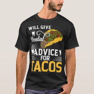 Camiseta Will Give Dental Advice for Tacos Doctor Medical S