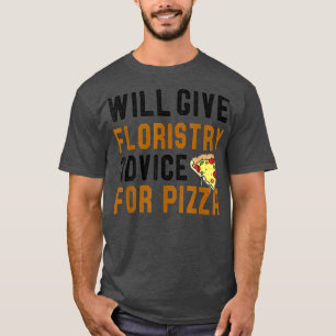 Camiseta Will Give Floristry For Pizza Funny Flowers Lovers