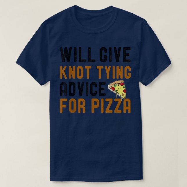 Camiseta Will Give Knot Tying Advice For Pizza Funny Saying (Diseño del anverso)
