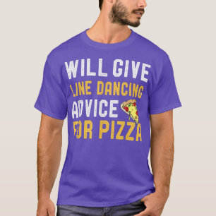 Camiseta Will Give Line Dancing Advice For Pizza Funny Danc