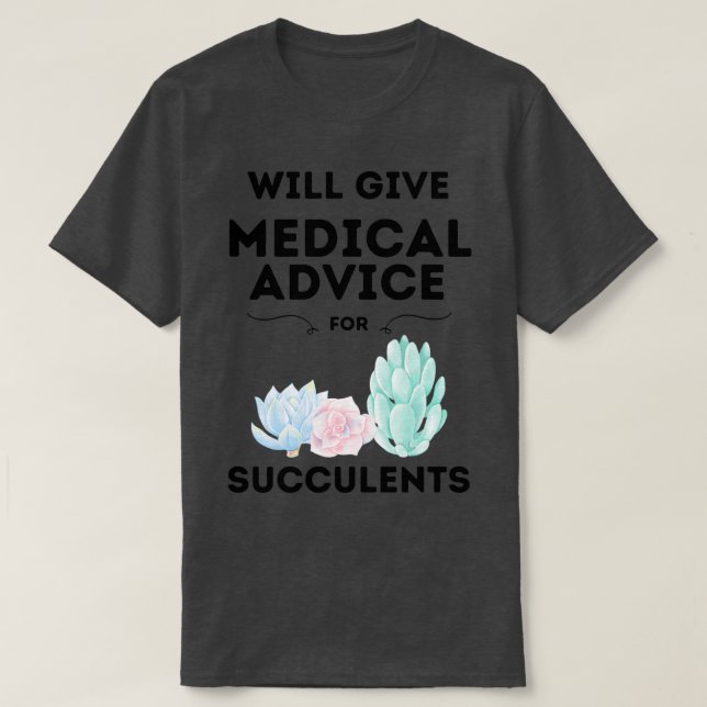 Camiseta Will Give Medical Advice For Succulents (Diseño del anverso)