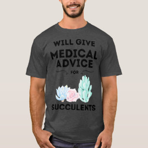 Camiseta Will Give Medical Advice For Succulents