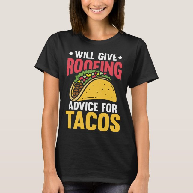 Camiseta Will give roofing advice for tacos tex mex tortill (Anverso)