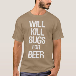Camiseta Will kill bugs for beer 