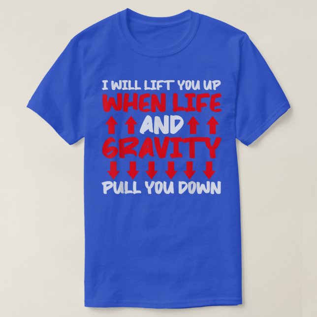 Camiseta Will Lift You When Gravity Pulls You Down - Scienc (Diseño del anverso)