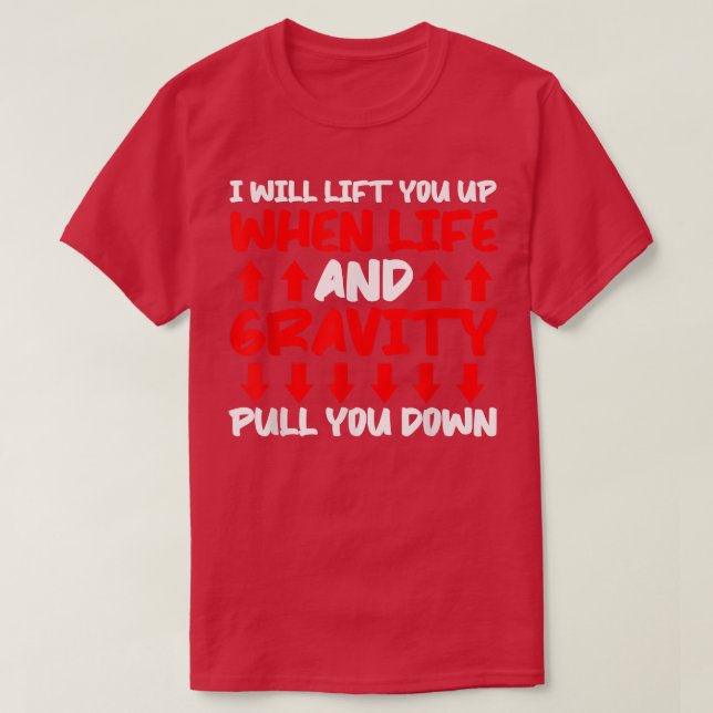 Camiseta Will Lift You When Gravity Pulls You Down - Scienc (Diseño del anverso)