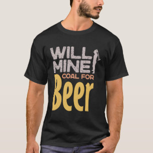 Camiseta Will Mine Coal Por Beer Funny Miner Drinkin