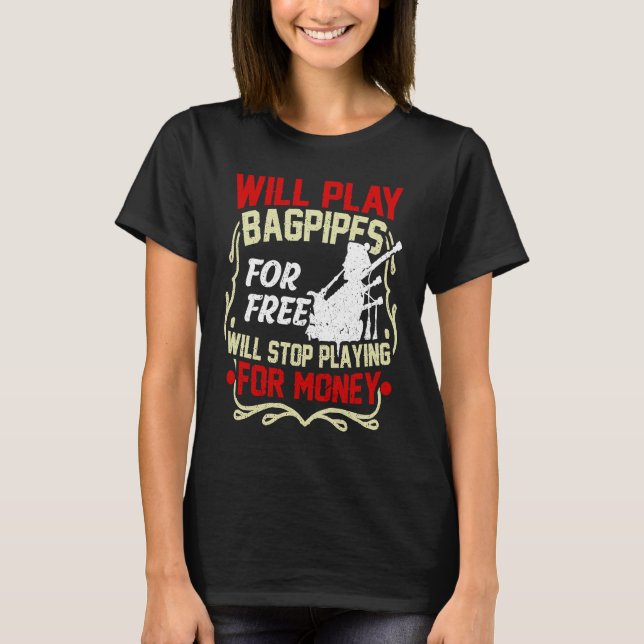 Camiseta Will Play Bagpipes For Free Will Stop Playing For  (Anverso)