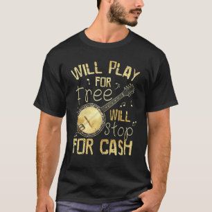 Camiseta Will Play Por Free Stop For Cash Banjo