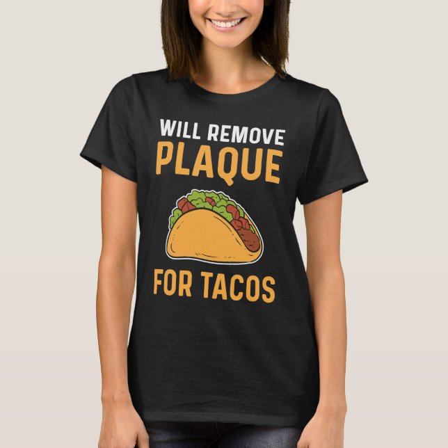Camiseta Will Remove Plaque For Tacos Dental Lab Technician (Anverso)