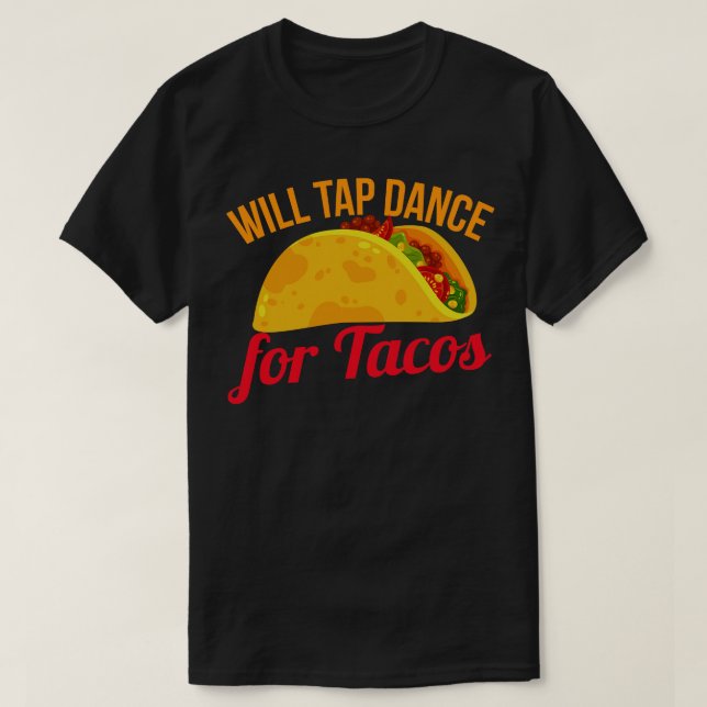 Camiseta Will Tap Dance For Tacos (Diseño del anverso)