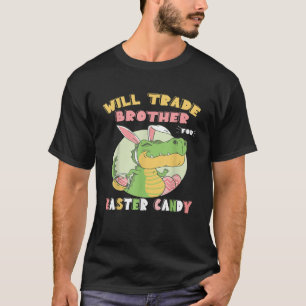Camiseta Will Trade Brother for Easter Candy Dinosaur t rex