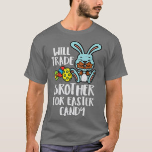 Camiseta Will Trade Brother For Easter Candy Funny Family G
