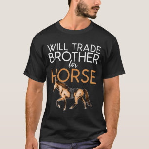 Camiseta Will Trade Brother For Horse - Funny Horse Lover