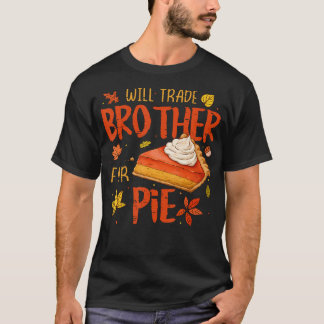 Camiseta Will Trade Brother For Pie Fall Family Kids Thanks