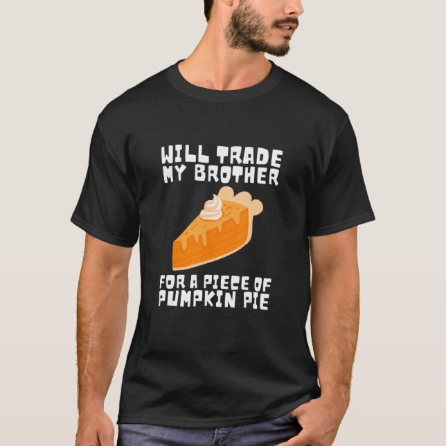 Camiseta Will Trade Brother for Pumpkin Pie Thankending Ki (Anverso)
