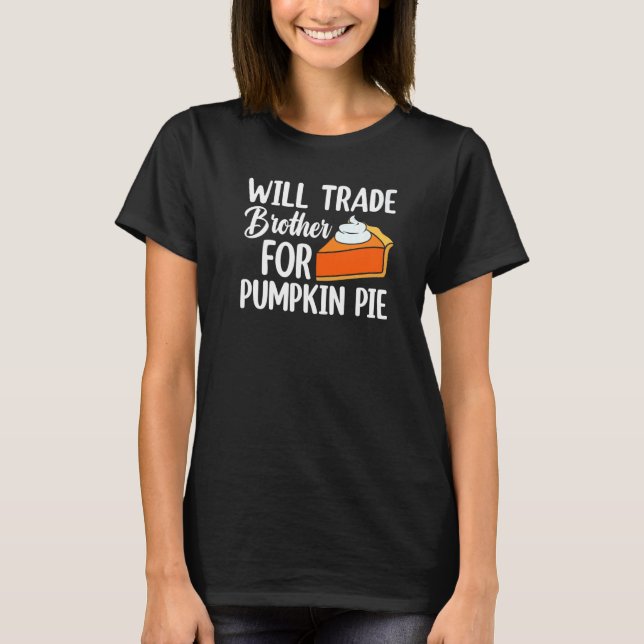 Camiseta Will Trade Brother For Pumpkin Pie Thanksgiving Ki (Anverso)