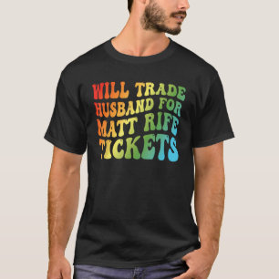 Camiseta Will Trade Husband for Matt Rife Tickets