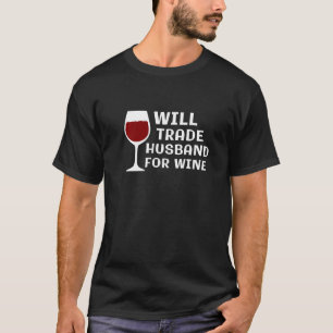 Camiseta Will Trade Husband for Wine Wine Wine Taster