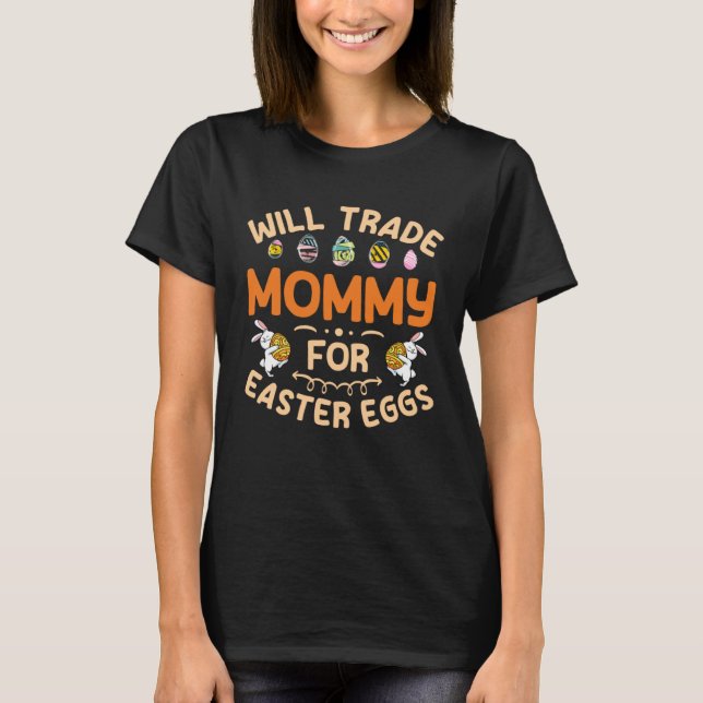 Camiseta Will Trade Mommy for Easter Eggs Mom Happy Easter  (Anverso)