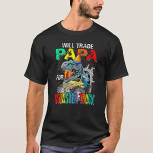 Camiseta Will Trade Papa For Monster Truck Dinosaur