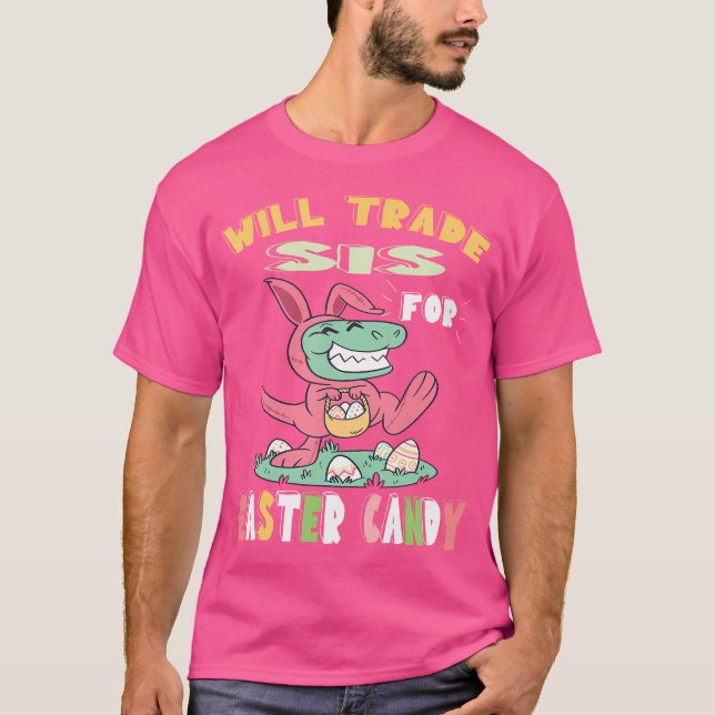 Camiseta Will Trade Sis For Easter Candy Dinosaur T Rex Bun (Anverso)