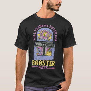 Camiseta Will Trade Sister for Booster Packs Trading Card G