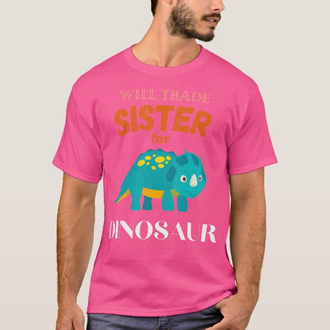 Camiseta Will Trade Sister For Dinosaur Dinosaur (Anverso)