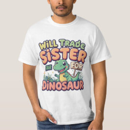 Camiseta Will Trade Sister for Dinosaur - Diversión diverti