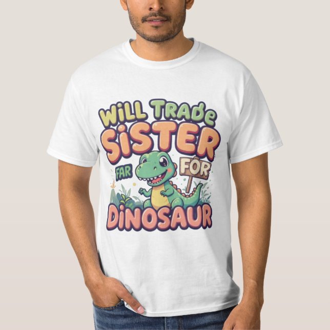 Camiseta Will Trade Sister for Dinosaur - Diversión diverti (Anverso)
