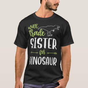 Camiseta Will Trade Sister For Dinosaur Mating Family Fun