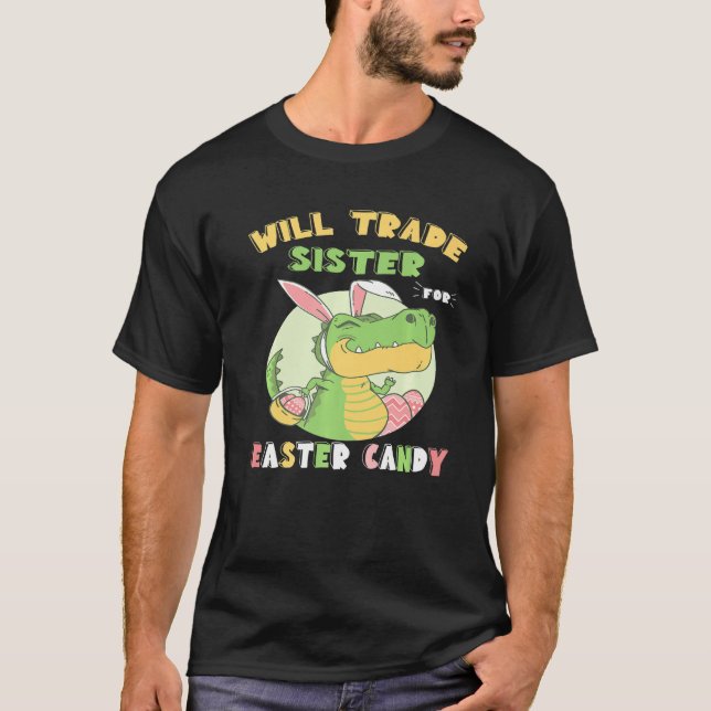 Camiseta Will Trade Sister For Easter Candy Dinosaur Rex Bu (Anverso)