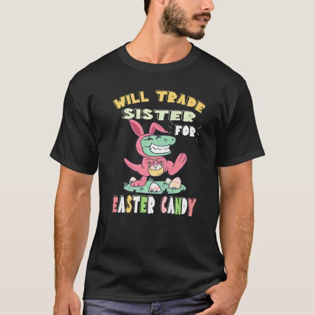 Camiseta Will Trade Sister For Easter Candy Dinosaur Rex Bu (Anverso)