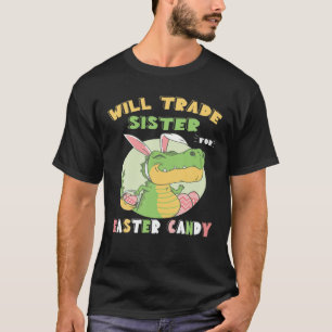 Camiseta Will Trade Sister For Easter Candy Dinosaur T Rex