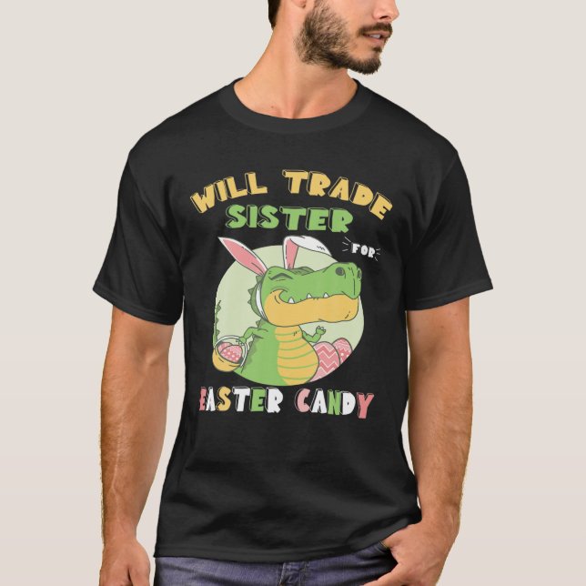 Camiseta Will Trade Sister For Easter Candy Dinosaur T Rex (Anverso)