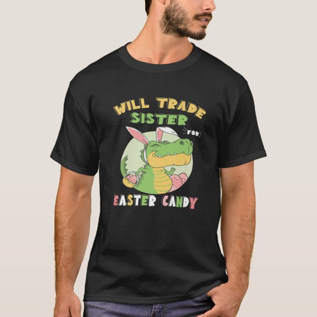 Camiseta Will Trade Sister For Easter Candy Dinosaur T Rex (Anverso)