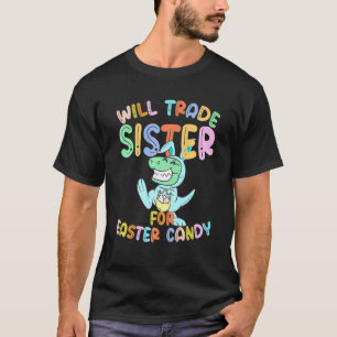 Camiseta Will Trade Sister For Easter Candy Eggs T Rex Cute