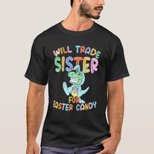 Camiseta Will Trade Sister For Easter Candy Eggs T Rex Cute (Anverso)