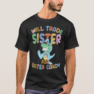 Camiseta Will Trade Sister For Easter Candy Eggy Rex Funny