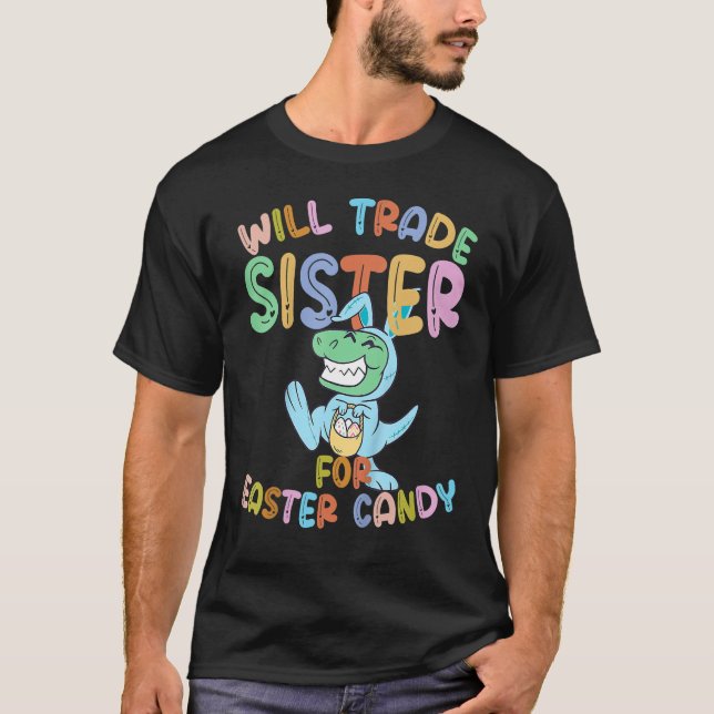 Camiseta Will Trade Sister For Easter Candy Eggy Rex Funny (Anverso)