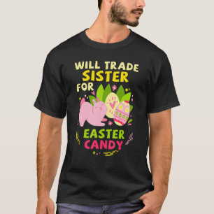 Camiseta Will Trade Sister For Easter Candy Funny Easter Da